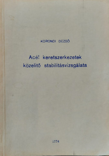 Korondi Dezs - Acl keretszerkezetek kzelt stabilitsvizsglat (kzirat)