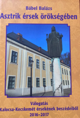 Bábel Balázs - Asztrik érsek örökségében