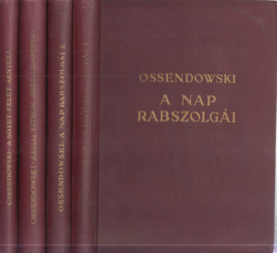 Ossendowski - 3 db. útleírás 4 kötetben (A nap rabszolgái I-II. + Ázsiai titkok, ázsiai emberek + A sötét kelet árnyéka)