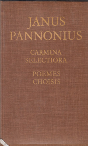 Kardos Tibor  (szerk.) - Janus Pannonius - Poemes choisis, Jani Pannonii - Carmina Selectiora - dedik�lt (Kardos Tibor)