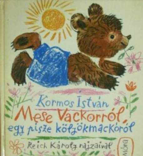 T. Aszdi va  Kormos Istvn (Szerk.), Reich Kroly (ill.) - Mese Vackorrl, egy pisze klykmackrl - Reich Kroly rajzaival