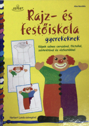 Norbert Landa Alex Bernfels - Rajz- �s fest�iskola gyerekeknek - K�pek sz�nes ceruz�val, filctollal, zs�rkr�t�val �s v�zfest�kkel