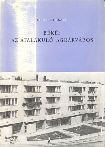Dr.Becsei J�zsef - B�k�s, az �talakul� agr�rv�ros