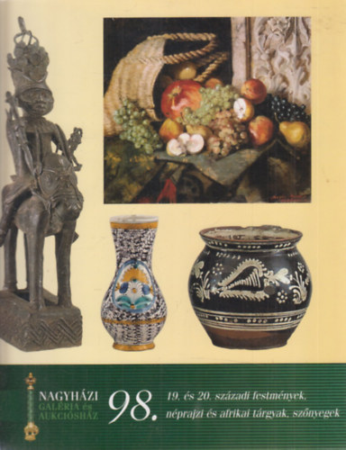 Nagyhzi Galria s Aukcishz: 98. rvers (19. s 20. szzadi festmnyek, nprajzi s afrikai trgyak, sznyegek, 2003. oktber 7-8.)