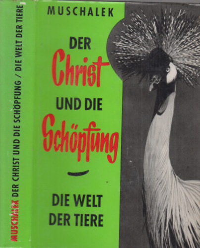 Hubert Muschalek - Der Christ und die Schöpfung: Die Welt der Tiere.