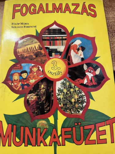 F�l�p M�ria-Szil�gyi Ferencn� - Fogalmaz�s munkaf�zet az �ltal�nos iskol�k 3. oszt�lya sz�m�ra