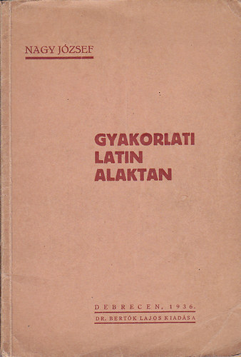 Nagy József - Gyakorlati latin alaktan