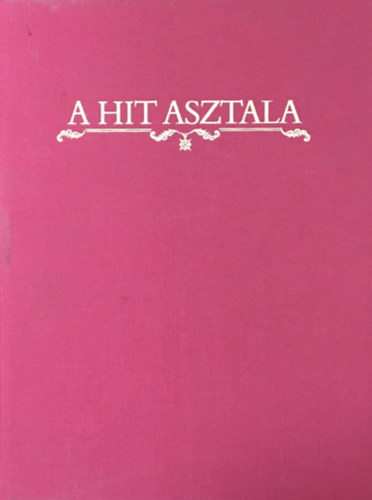 Gspr Zsuzsa-Maros Donka szer - A hit asztala (Az ldozattl az istentiszteletig)