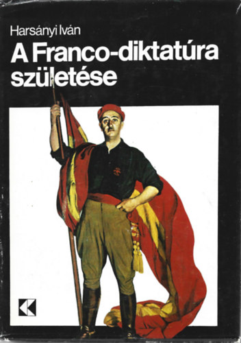 Hars�nyi Iv�n - A Franco-diktat�ra sz�let�se