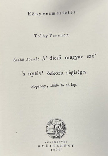 Toldy Ferencz - Könyvesmertetés - A dicső magyar szó s nyelv őskoru régisége (reprint)