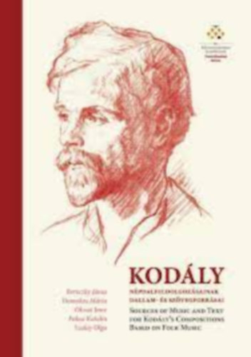 Domokos M�ria, Olsvai Imre, Paksa Katalin, Szalay Olga Bereczky J�nos - Kod�ly n�pdalfeldolgoz�sainak dallam- �s sz�vegforr�sai - Sources of music and text for Kod�ly's compositions based-on folk music