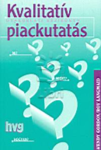 Roy; Gordon, Wendy Langmaid - Kvalitat�v piackutat�s - Gyakorlati k�zik�nyv