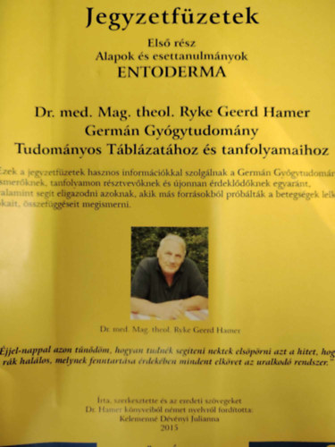 Jegyzetf�zetek Els� r�sz Entoderma Dr. med. Mag. theol. Ryke Geerd Hamer Germ�n Gy�gytudom�ny Tudom�nyos T�bl�zat�hoz �s tanfolyamaihoz