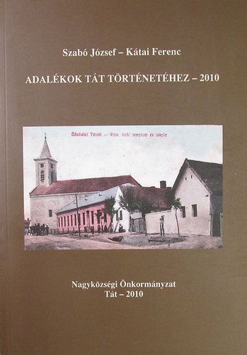 Szab� J�zsef - K�tai Ferenc - Adal�kok T�t t�rt�net�hez - 2010