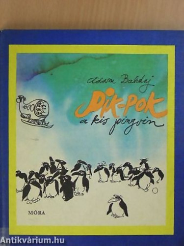 SZERZŐ Adam Bahdaj; GRAFIKUS Sajdik Ferenc - Pik-Pok, a kis pingvin - GRAFIKUS Sajdik Ferenc
