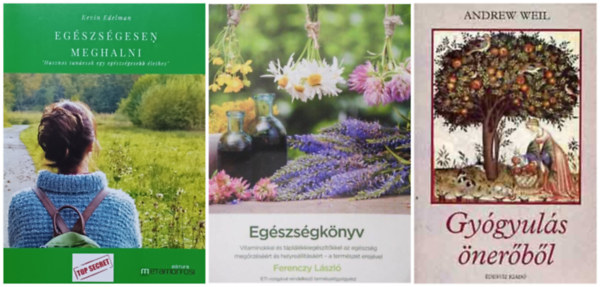 Ferenczy Lszl, Kevin Edelman Andrew Weil - Gygyuls nerbl + Egszsgknyv a termszet erejvel + Egszsgesen meghalni - Hasznos tancsok egy egszsgesebb lethez (3 m)