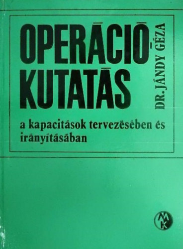 Dr. J�ndy G�za - Oper�ci�kutat�s a kapacit�sok tervez�s�ben �s ir�ny�t�s�ban