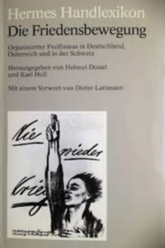 Helmut Donat - Die Friedensbewegung: Organisierter Pazifismus in Deutschland, Osterreich und in der Schweiz (Hermes Handlexikon)