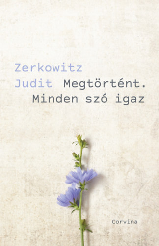 Zerkowitz Judit - Megt�rt�nt. Minden sz� igaz