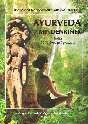 Urmila Thatte Sharadini Dahanukar - Ayurveda mindenkinek - India 5000 ves gygyszata