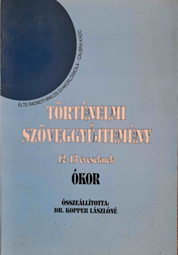 Dr. Kopper L�szl�n� - T�rt�nelmi sz�veggy�jtem�ny 12-13 �veseknek (�kor)