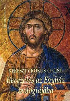 Kereszty Rókus O. Cist. - Bevezetés az egyház teológiájába