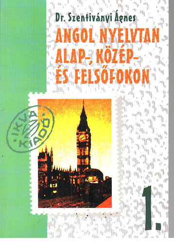 Dr. Szentiv�nyi �gnes - Angol nyelvtan alap- k�z�p - �s fels�fokon 3.