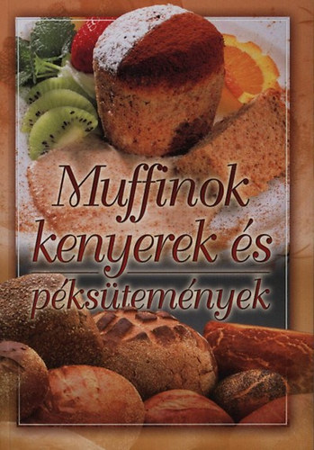 Verhczki Istvn  (szerk.) - Muffinok, kenyerek s pkstemnyek