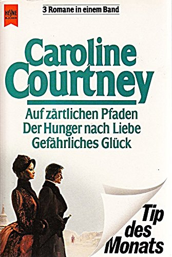 caroline courtney - Auf zrtliche Pfaden / Der Hunger nach Liebe / Gefhrliches Glck