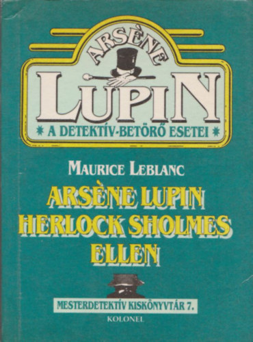 Maurice Leblanc - Arséne Lupin Herlock Sholmes ellen (A detektív-betörő esetei)