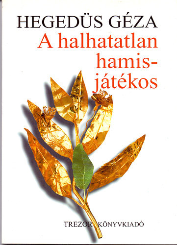 Hegedűs Géza - A halhatatlan hamisjátékos