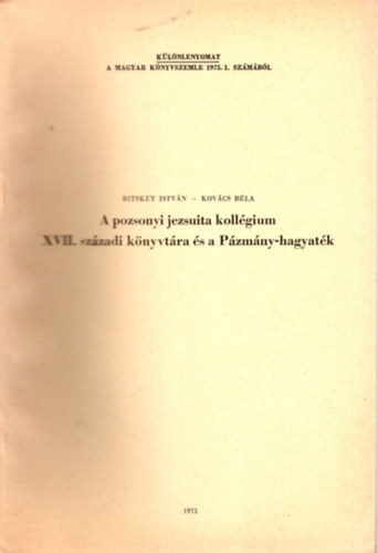 Kovcs Bla Bitskey Istvn - A pozsonyi jezsuita kollgium XVII. szzadi knyvtra s a Pzmny-hagyatk - Klnlenyomat