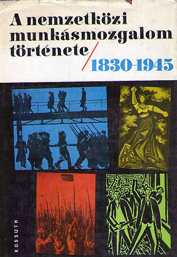 Harsányi Iván szerk. Dr.Csonka Rózsa - a nemzetközi munkásmozgalom története 1830-1945