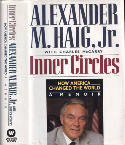 Charles McCarry Alexander M. Haig Jr. - Inner Circles - How America changed the world (A memoir)