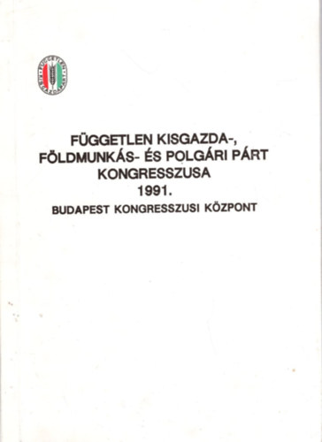 Tndik Tmea, Szkladnyi Rita Molnr Rbert - Fggetlen Kisgazda-, Fldmunks- s Polgri Prt kongresszusa 1991. Budapest Kongresszusi Kzpont