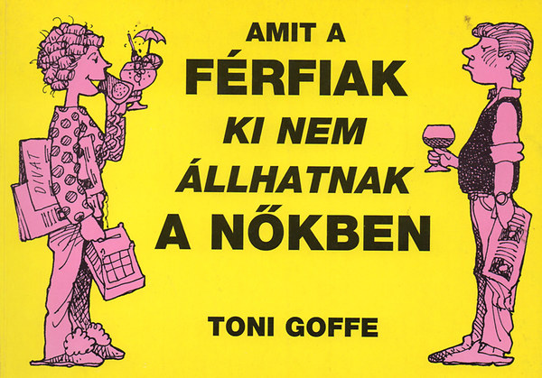 Goffe Toni - Amit a f�rfiak ki nem �llhatnak a n�kben