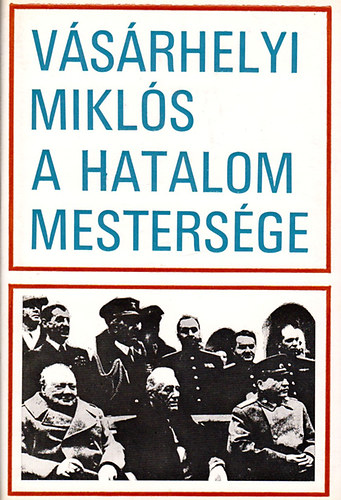 V�s�rhelyi Mikl�s - A hatalom mesters�ge