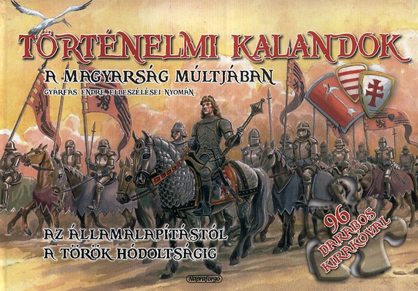 T�rt�nelmi kalandok a magyars�g m�ltj�ban - Az �llamalap�t�st�l a t�r�k h�dolts�gig - HU 2417-3