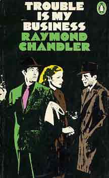 Raymond Chandler - Trouble is my business