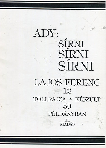 Ady Endre - S�rni S�rni S�rni, Lajos Ferenc 12 tollrajza III. kiad�s