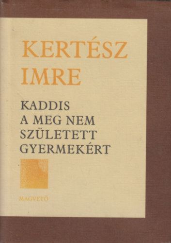 Kertész Imre - Kaddis a meg nem született gyermekért