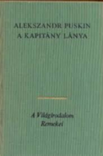 Alekszand Puskin, Ford.: Honti Rezs; Makai Imre; Rab Zsuzsa; Trcsnyi Zoltn - A kapitny lnya- KISREGNYEK S ELBESZLSEK
