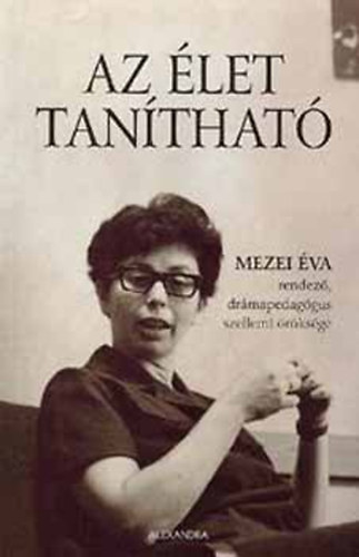 Ills Klra (szerk.) - Az let tanthat - Mezei va rendez, drmapedaggus szellemi rksge