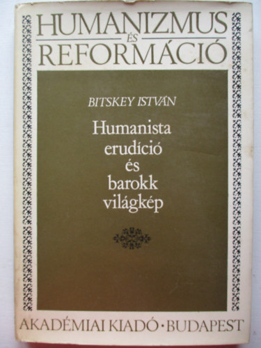Bitskey Istvn - Humanista erudci s barokk vilgkp (Humanizmus s reformci)