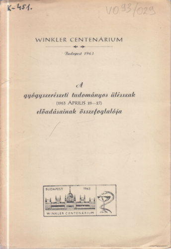 A gy�gyszer�szeti tudom�nyos �l�sszak el�ad�sainak �sszefoglal�ja (1963. �prilis 26-27.)- Winkler centen�rium