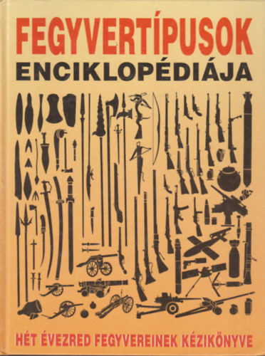 Reviczky B�la  (szerk.) - Fegyvert�pusok enciklop�di�ja