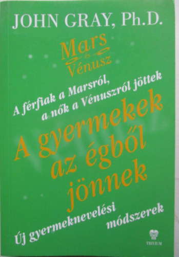 John Gray - A gyermekek az gbl jnnek - j gyermeknevelsi mdszerek