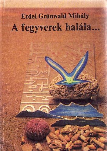 Erdei Grnwald Mihly - A fegyverek halla s ms trtnetek