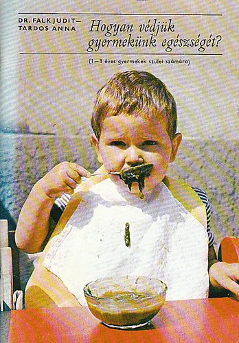 Tardos Anna Falk Judit dr. - Hogyan védjük gyermekünk egészségét?
