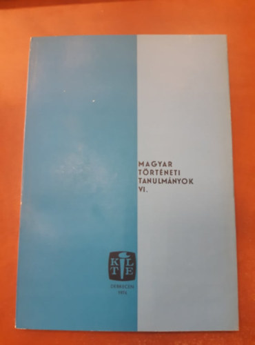 Magyar t�rt�neti tanulm�nyok VI.